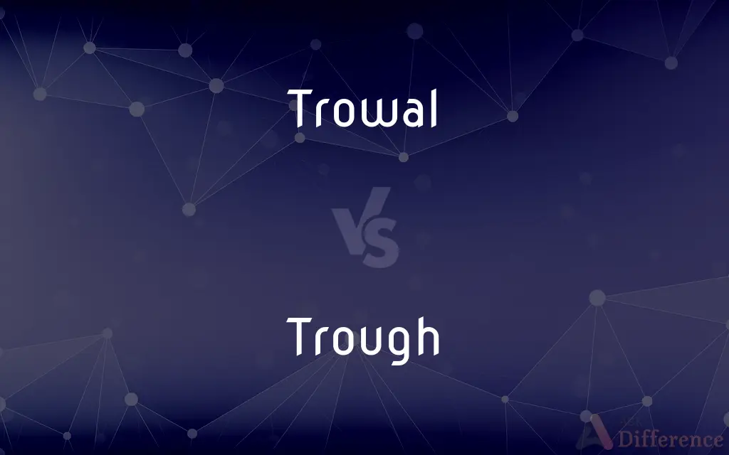 Trowal vs. Trough — What's the Difference?