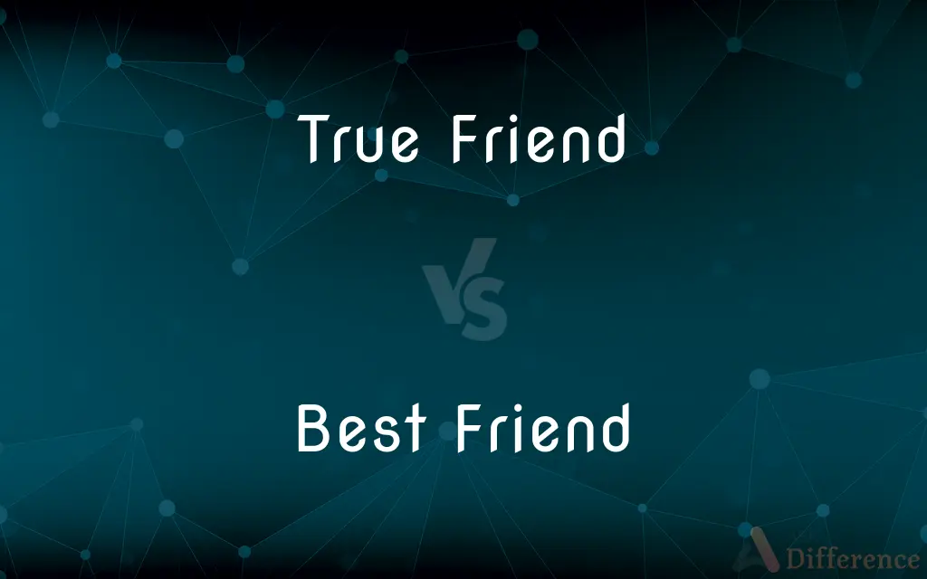 True Friend vs. Best Friend — What's the Difference?