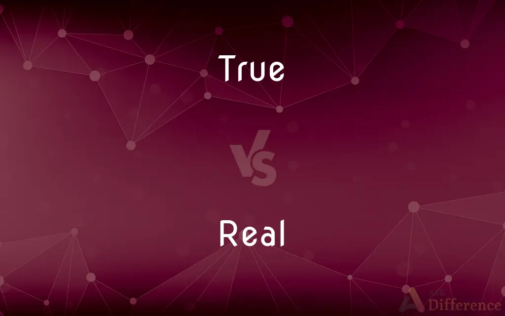 True vs. Real — What's the Difference?