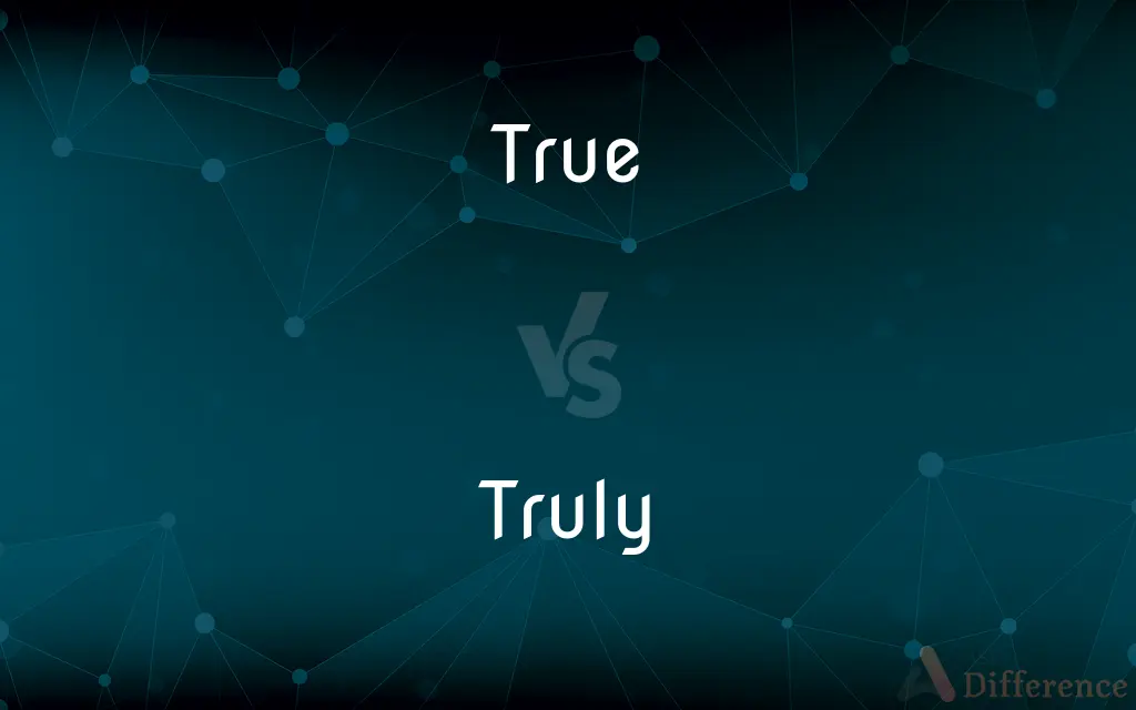 True vs. Truly — What's the Difference?