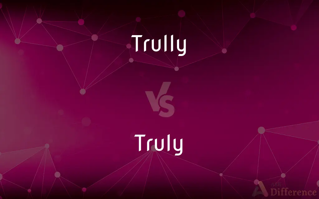 Trully vs. Truly — Which is Correct Spelling?
