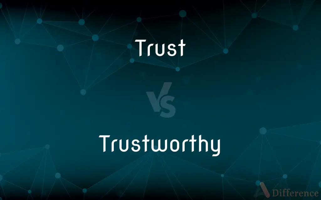 Trust vs. Trustworthy — What's the Difference?