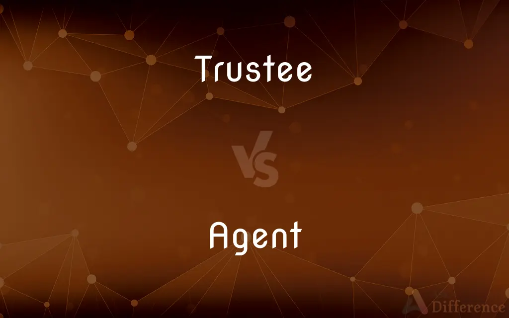 Trustee vs. Agent — What's the Difference?