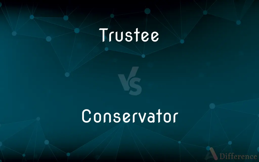 Trustee vs. Conservator — What's the Difference?