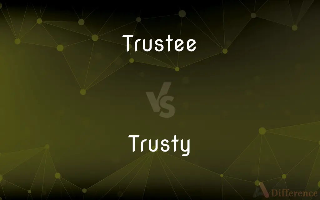 Trustee vs. Trusty — What's the Difference?