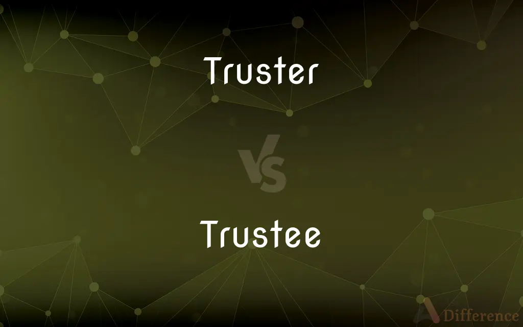 Truster vs. Trustee — What's the Difference?