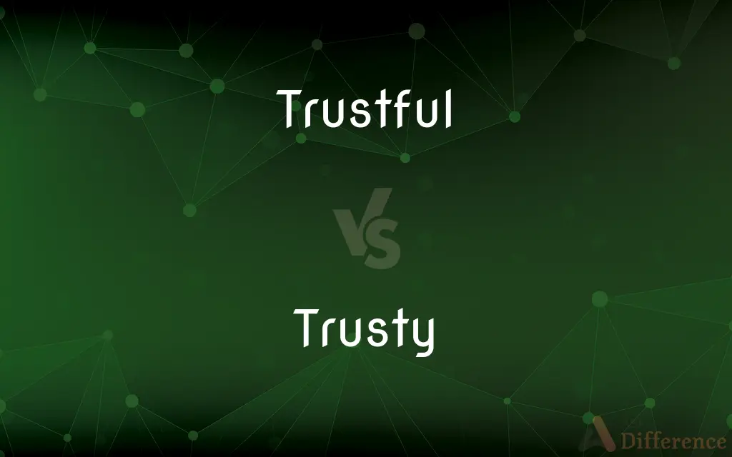 Trustful vs. Trusty — What's the Difference?