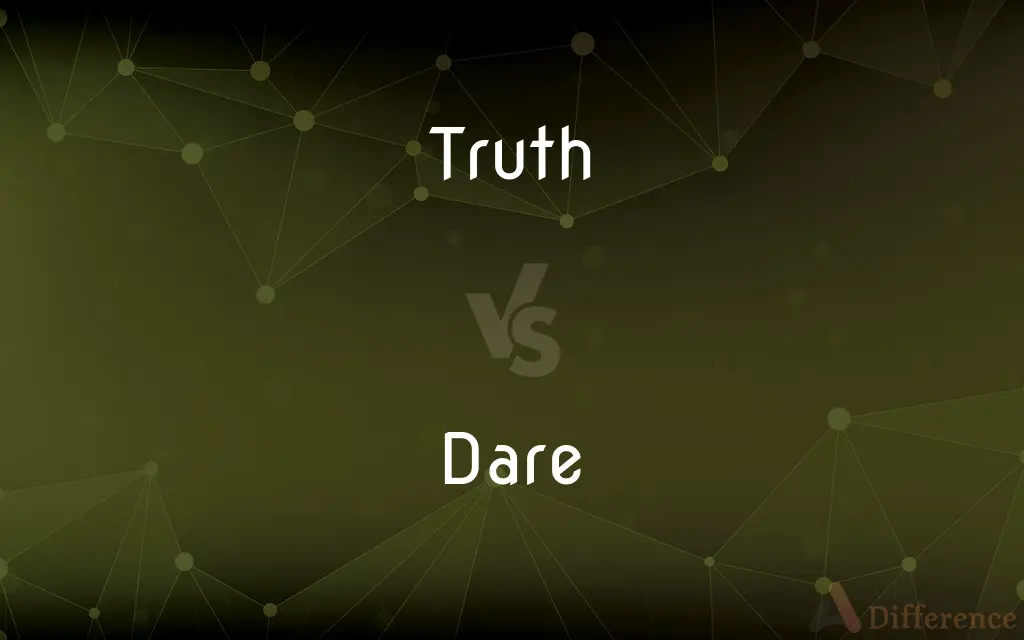 Truth vs. Dare — What's the Difference?