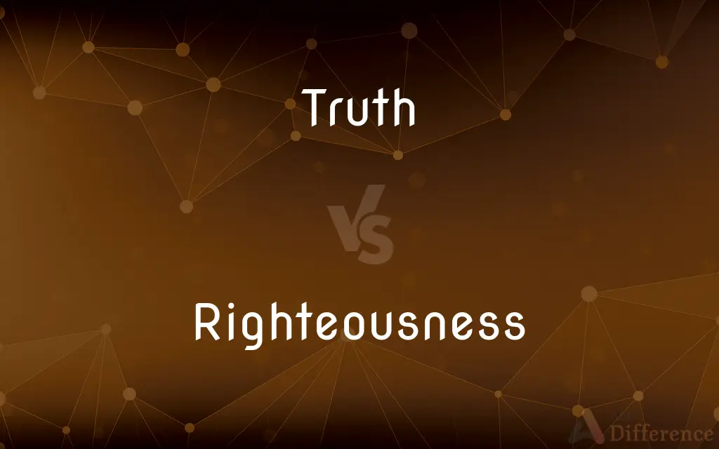 Truth vs. Righteousness — What's the Difference?
