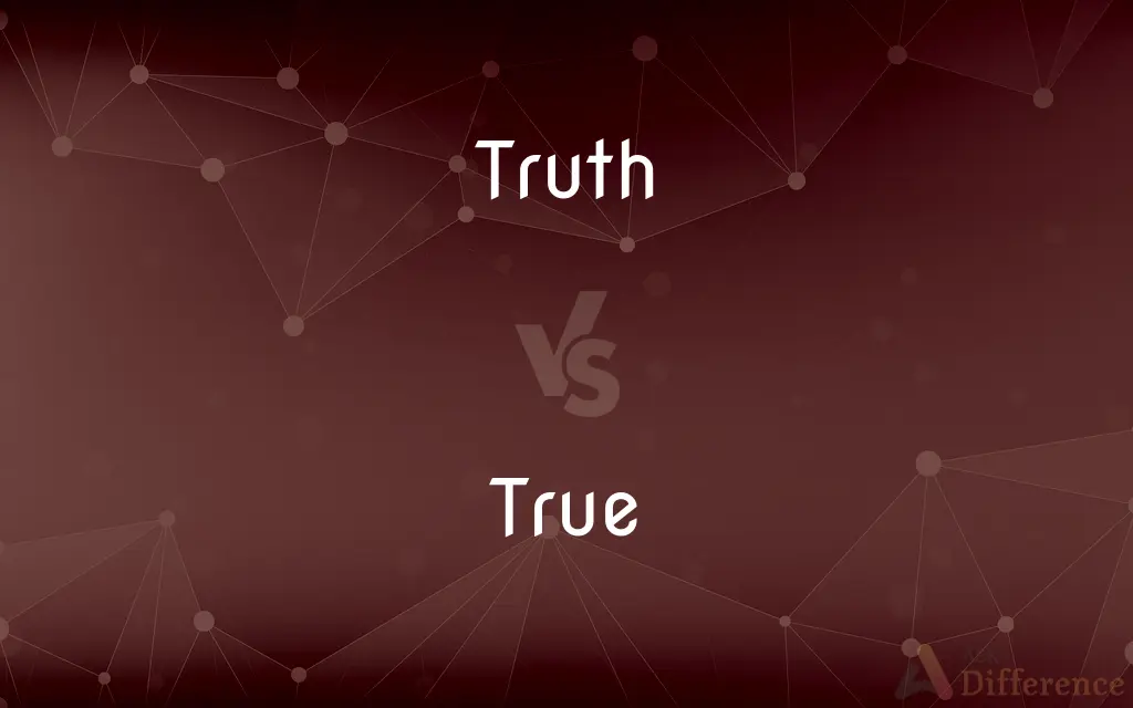 Truth vs. True — What's the Difference?