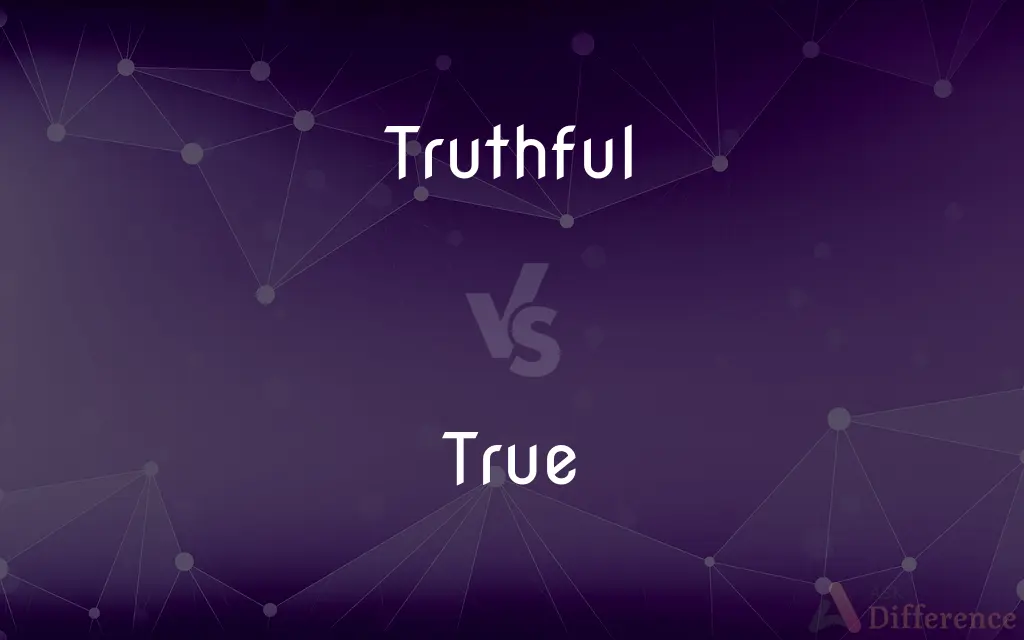 Truthful vs. True — What's the Difference?