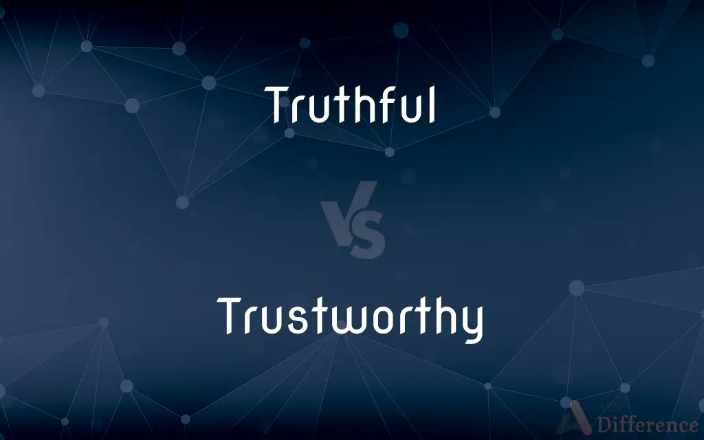 Truthful vs. Trustworthy — What's the Difference?