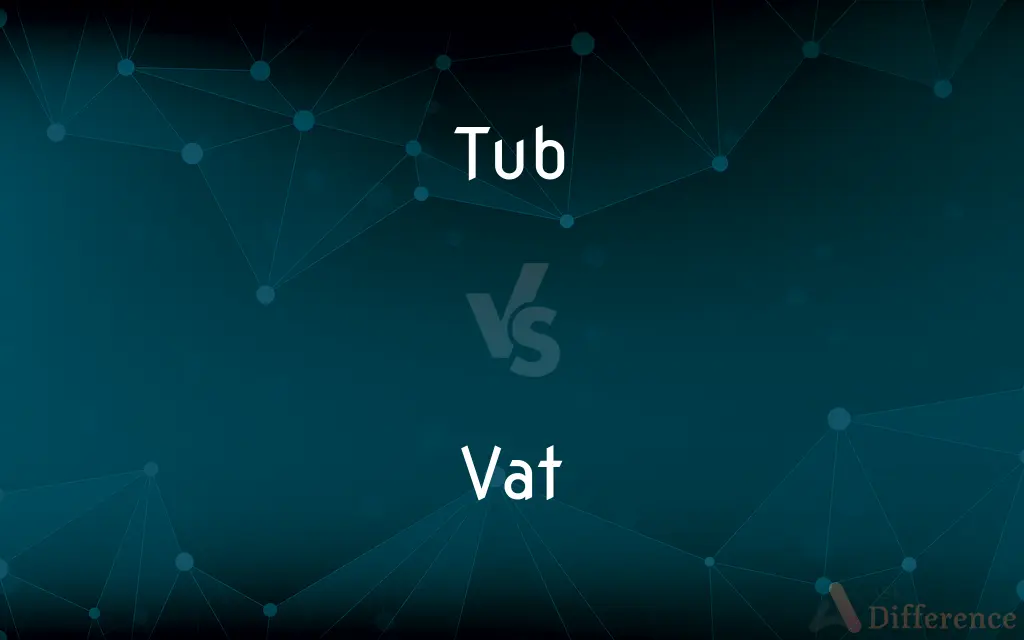 Tub vs. Vat — What's the Difference?