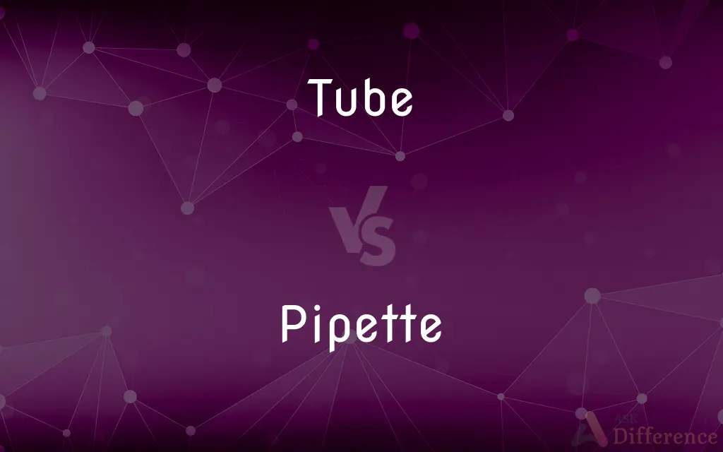 Tube vs. Pipette — What's the Difference?