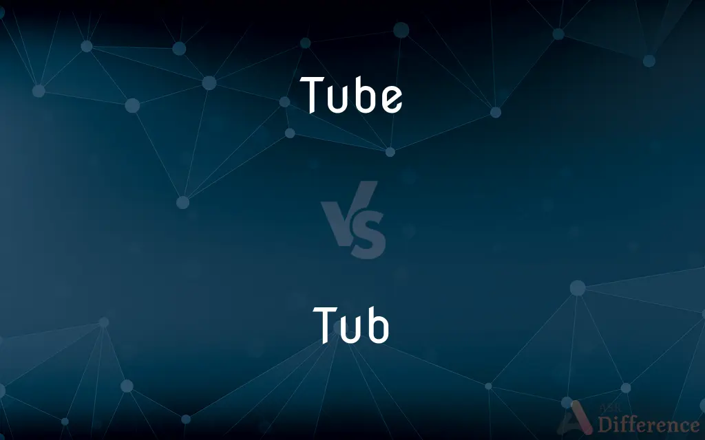 Tube vs. Tub — What's the Difference?