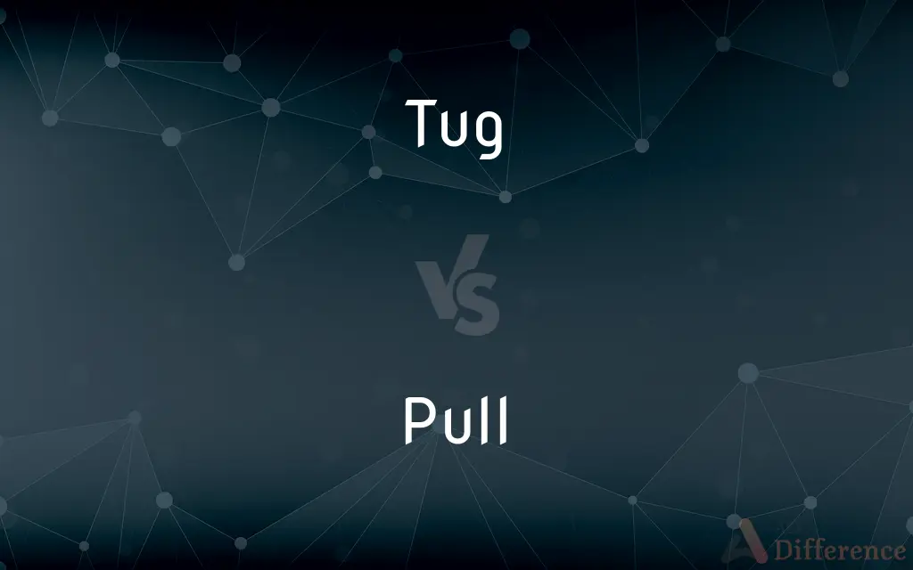 Tug vs. Pull — What's the Difference?