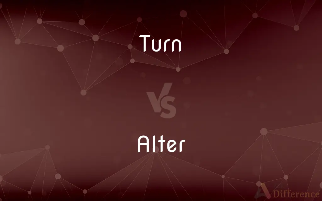 Turn vs. Alter — What's the Difference?