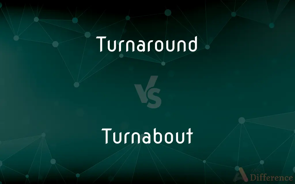 Turnaround vs. Turnabout — What's the Difference?