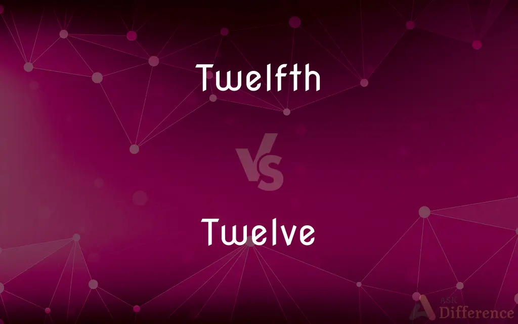 Twelfth vs. Twelve — What's the Difference?