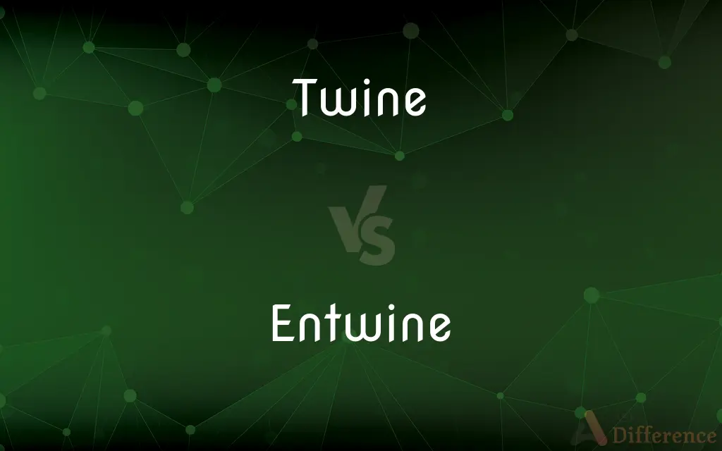 Twine vs. Entwine — What's the Difference?
