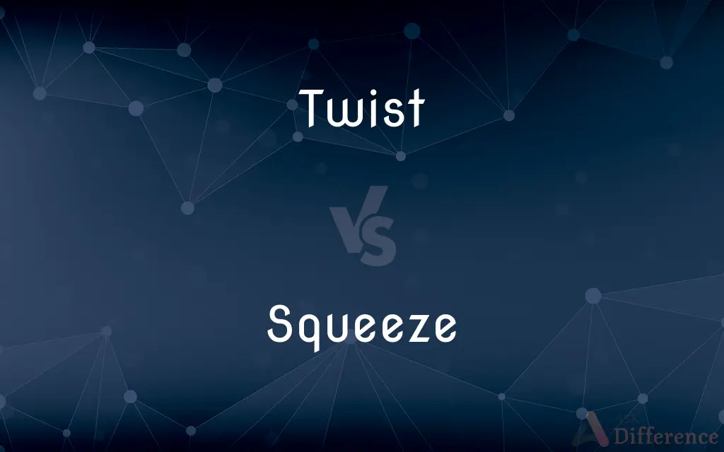 Twist vs. Squeeze — What's the Difference?