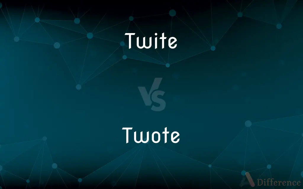 Twite vs. Twote — What's the Difference?