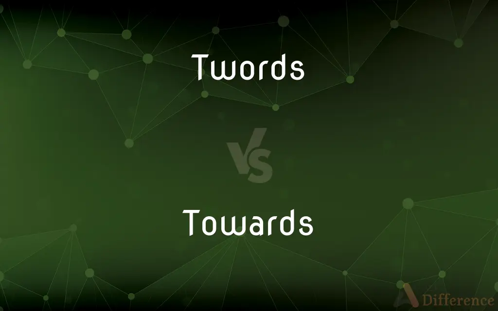 Twords vs. Towards — Which is Correct Spelling?
