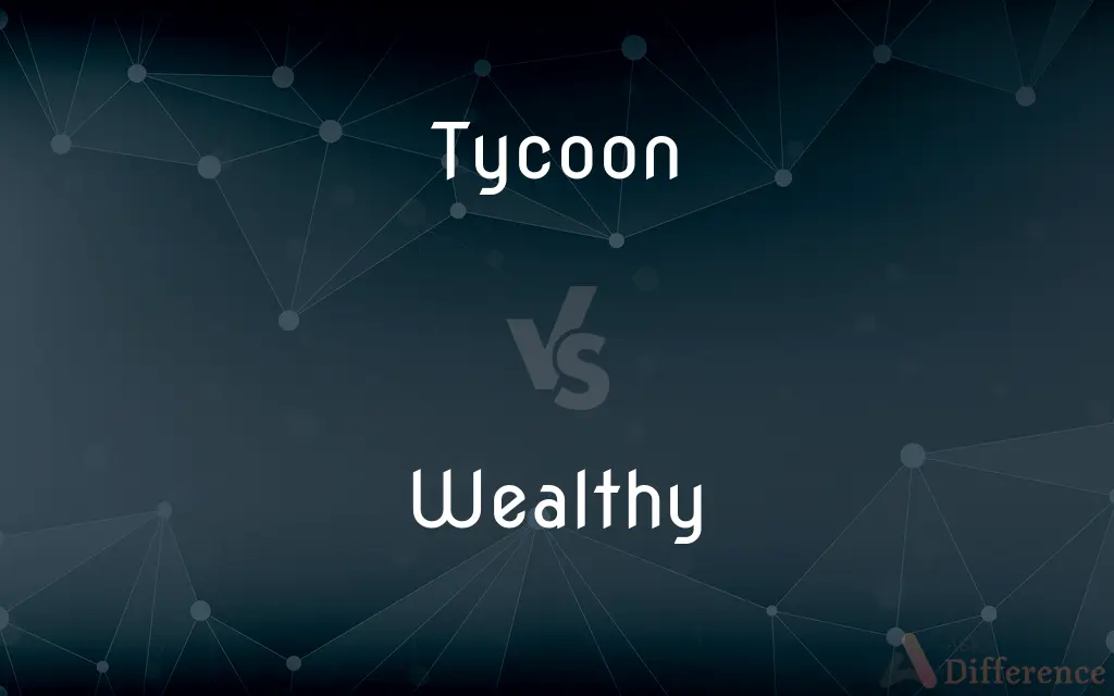 Tycoon vs. Wealthy — What's the Difference?