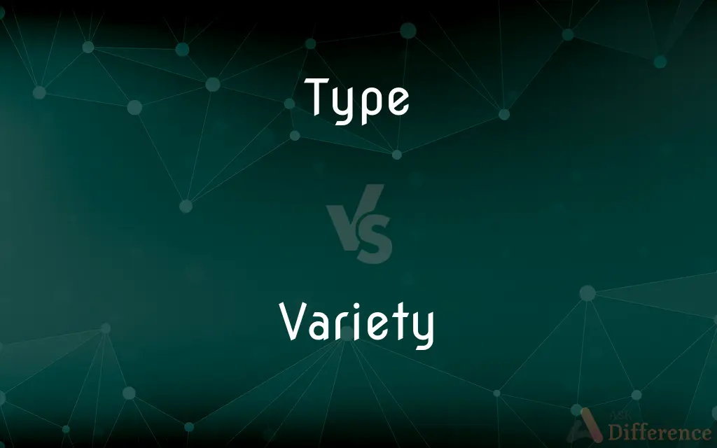 Type vs. Variety — What's the Difference?