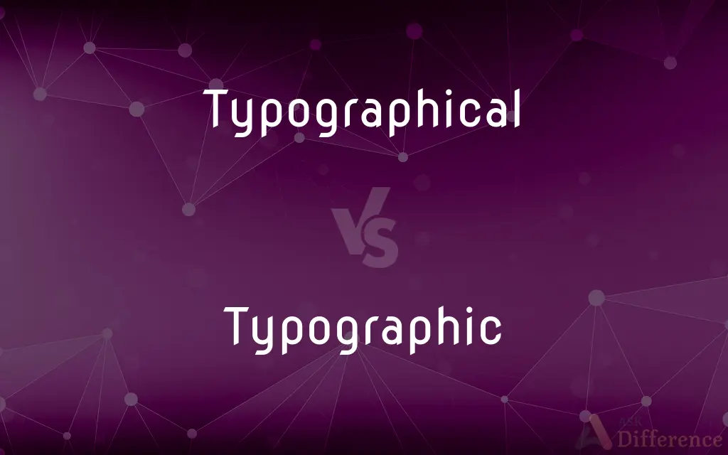 Typographical vs. Typographic — What's the Difference?