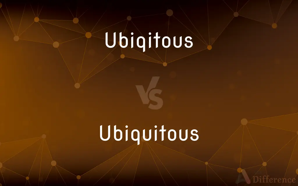 Ubiqitous vs. Ubiquitous — Which is Correct Spelling?