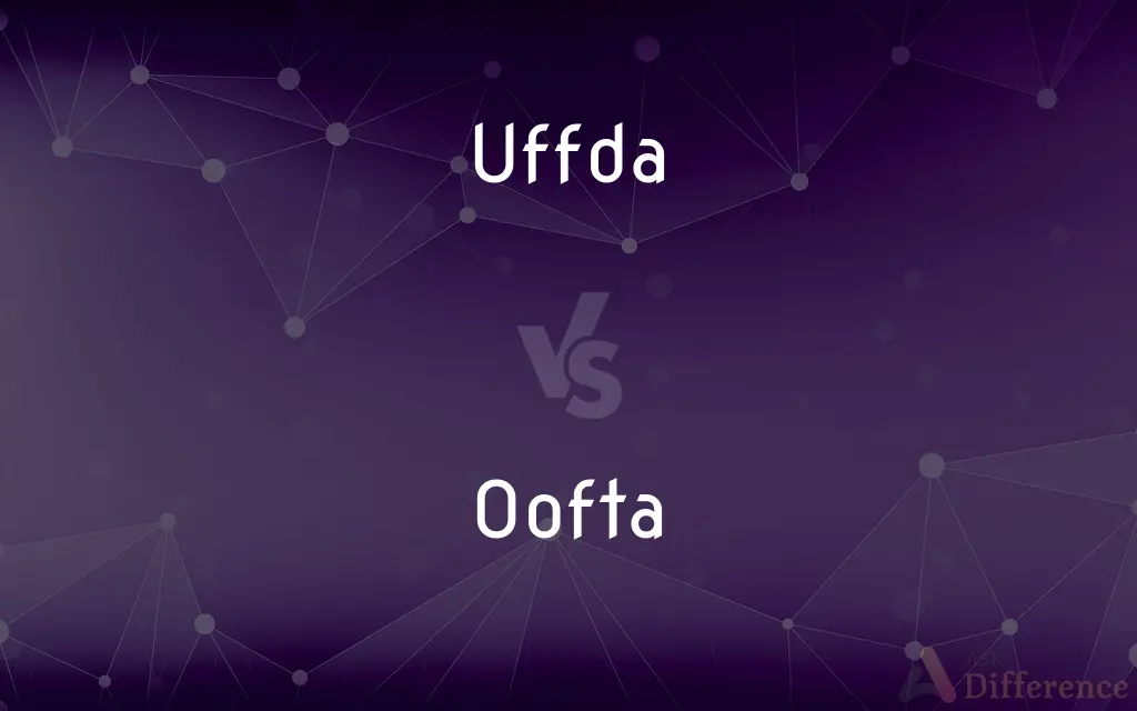 Uffda vs. Oofta — What's the Difference?