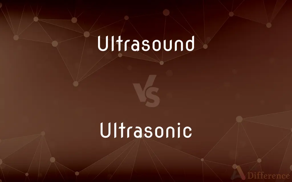 Ultrasound vs. Ultrasonic — What's the Difference?