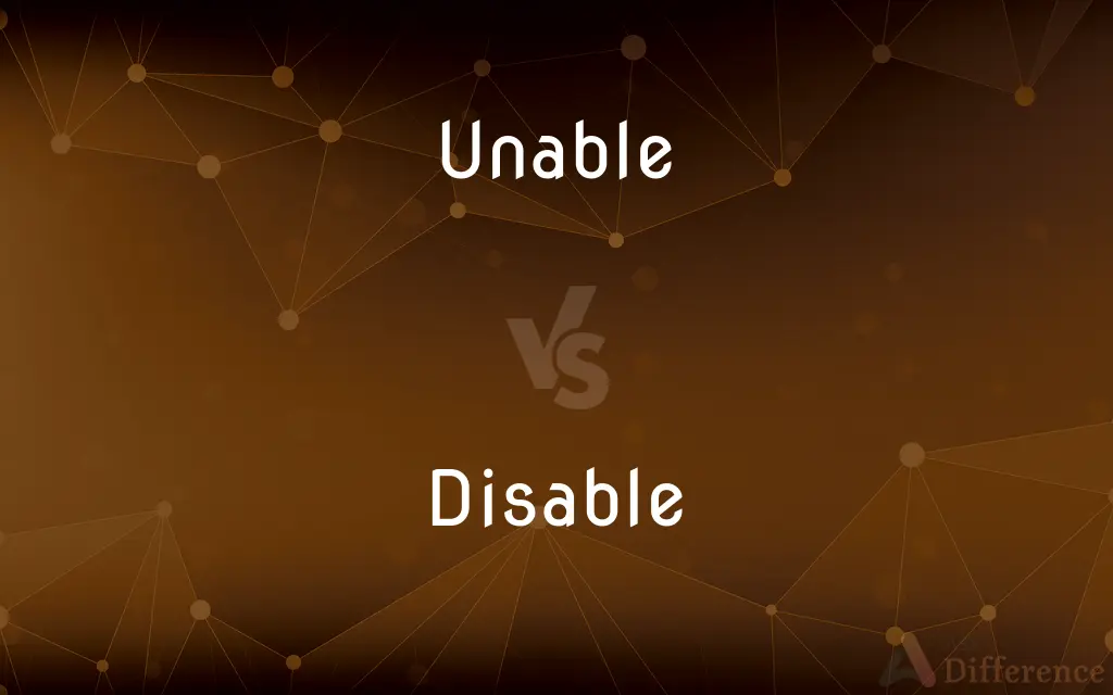 Unable vs. Disable — What's the Difference?