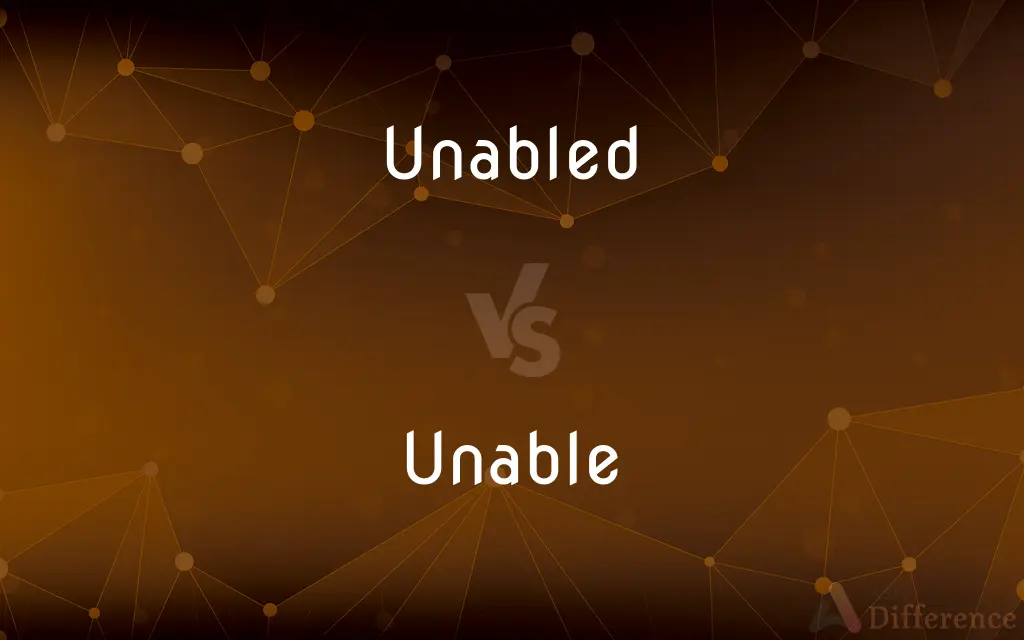 Unabled vs. Unable — What's the Difference?