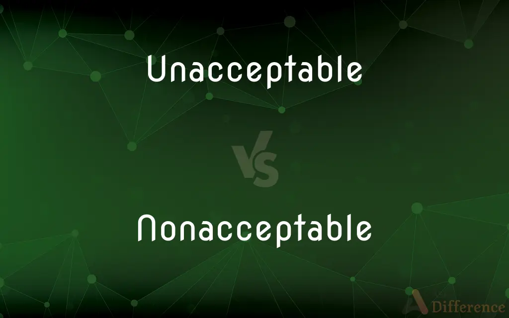 Unacceptable vs. Nonacceptable — What's the Difference?