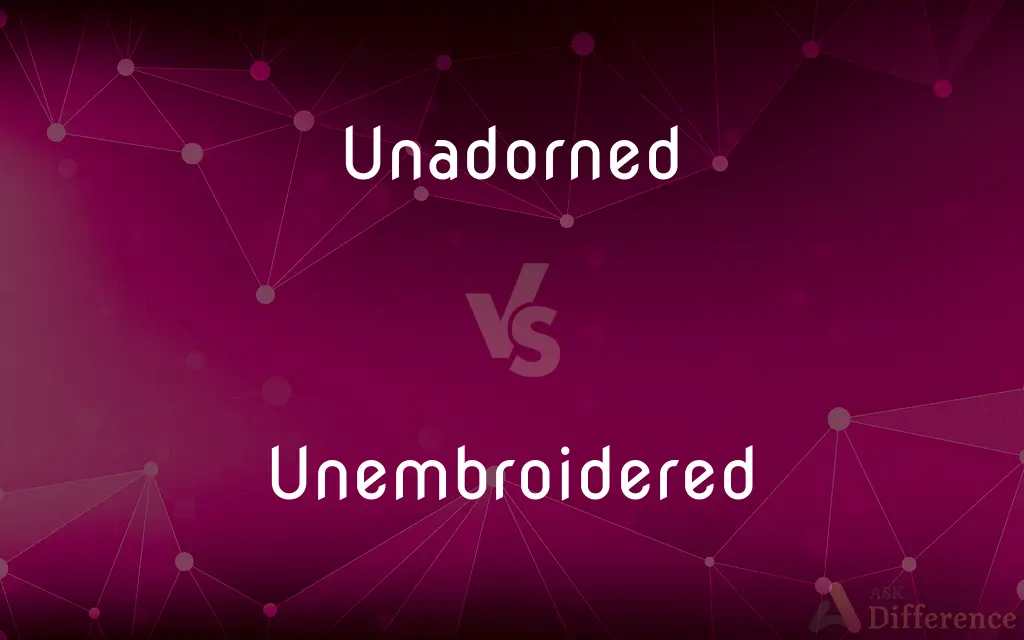 Unadorned vs. Unembroidered — What's the Difference?