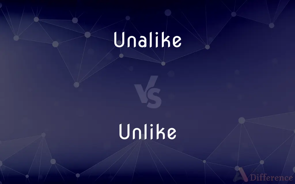 Unalike vs. Unlike — What's the Difference?