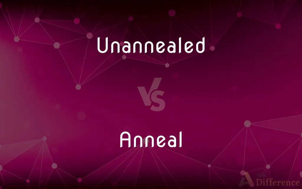 Unannealed vs. Anneal — What's the Difference?