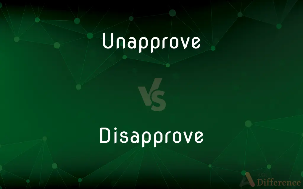 Unapprove vs. Disapprove — What's the Difference?