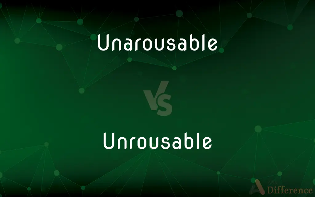 Unarousable vs. Unrousable — What's the Difference?