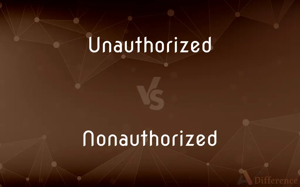 Unauthorized vs. Nonauthorized — What's the Difference?