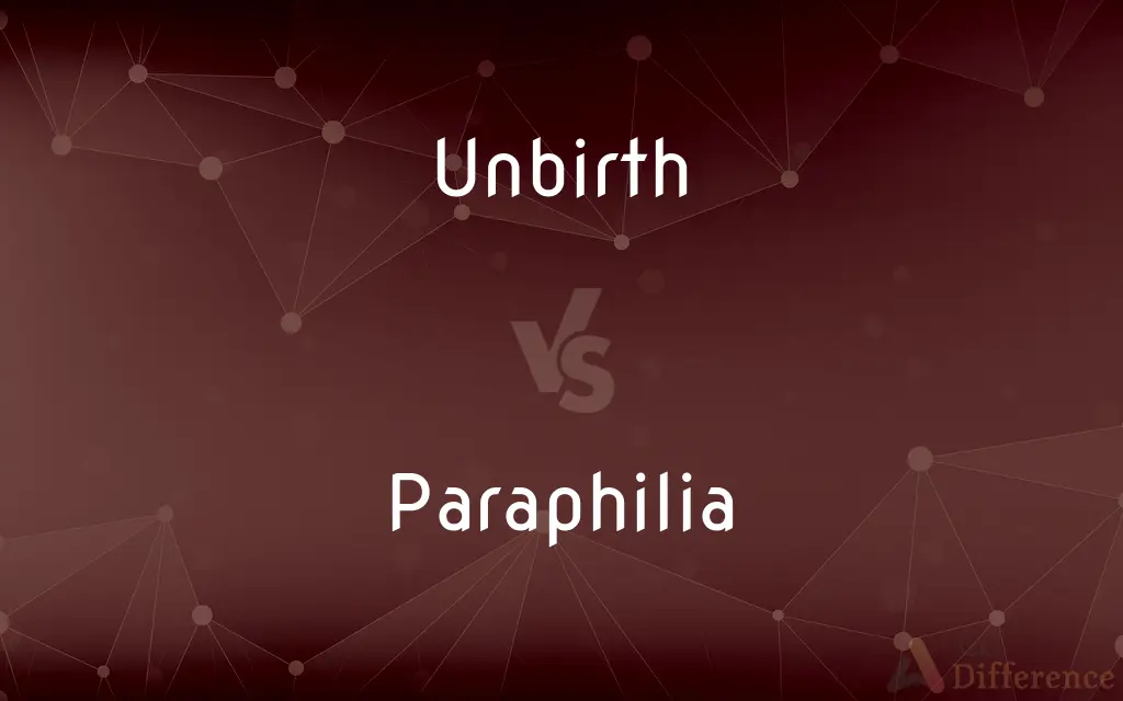 Unbirth vs. Paraphilia — What's the Difference?