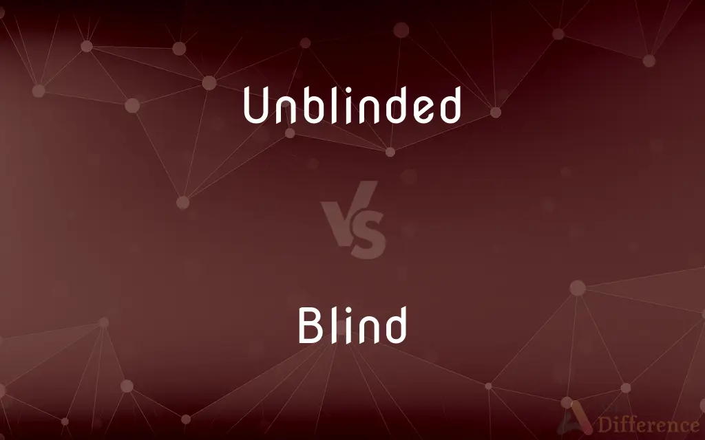Unblinded vs. Blind — What's the Difference?