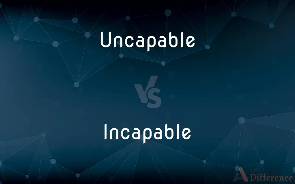 Uncapable vs. Incapable — What's the Difference?