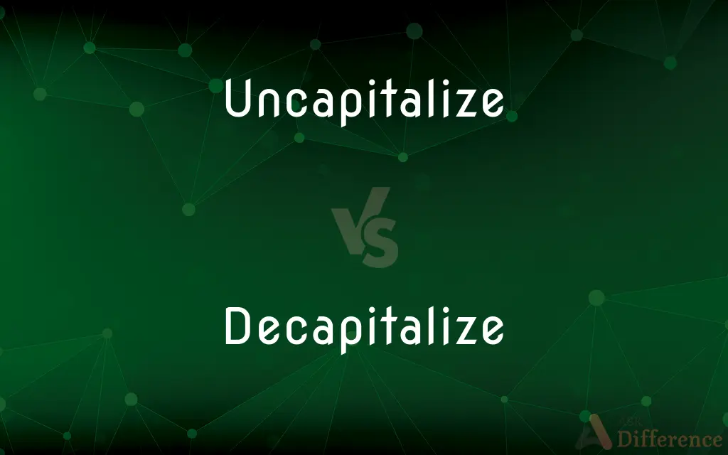 Uncapitalize vs. Decapitalize — What's the Difference?