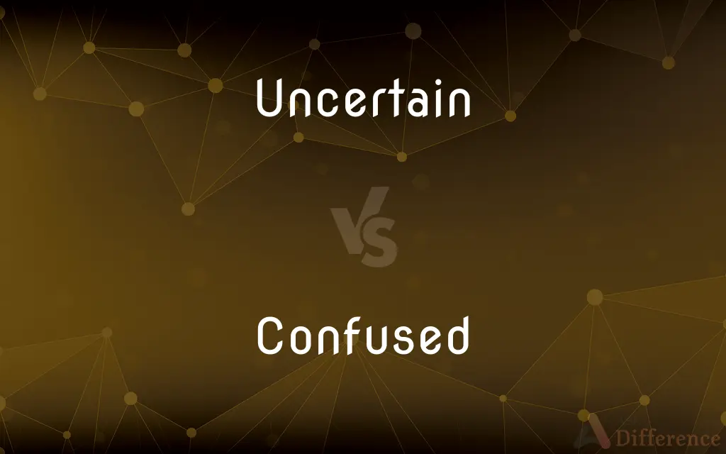 Uncertain vs. Confused — What's the Difference?