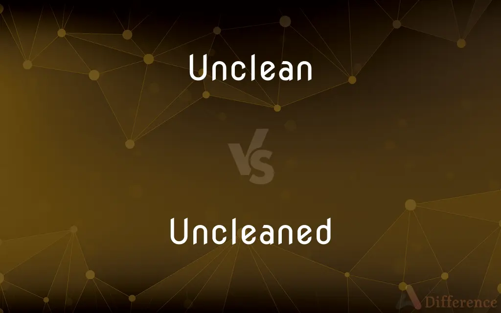 Unclean vs. Uncleaned — What's the Difference?
