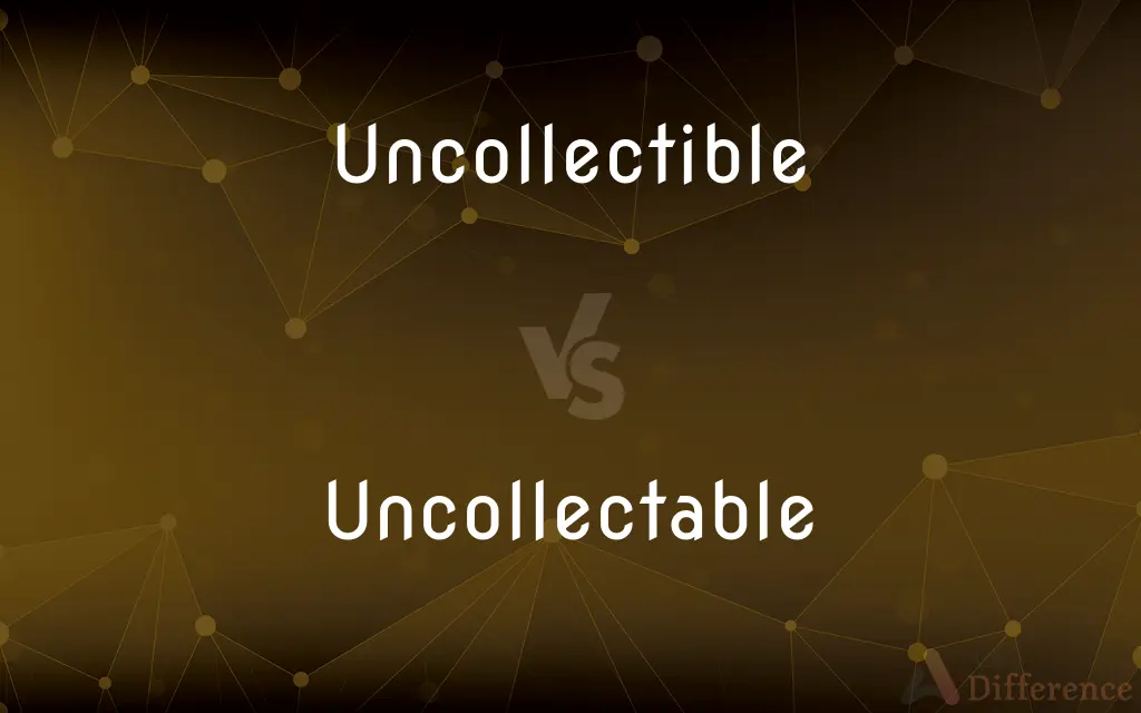 Uncollectible vs. Uncollectable — Which is Correct Spelling?