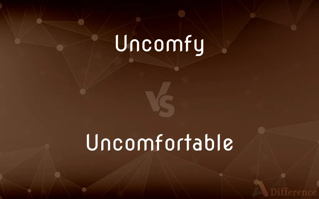 Uncomfy vs. Uncomfortable — What's the Difference?